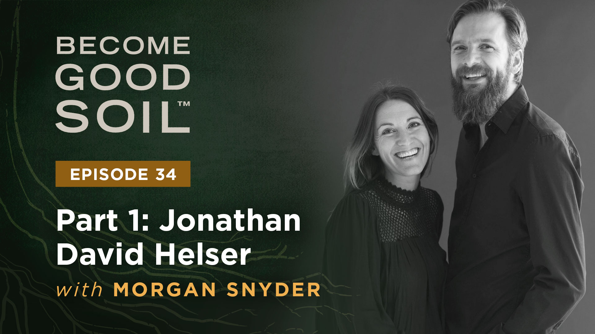 034: Jonathan David Helser - Episode 1 of 3 [podcast] - Become Good Soil
